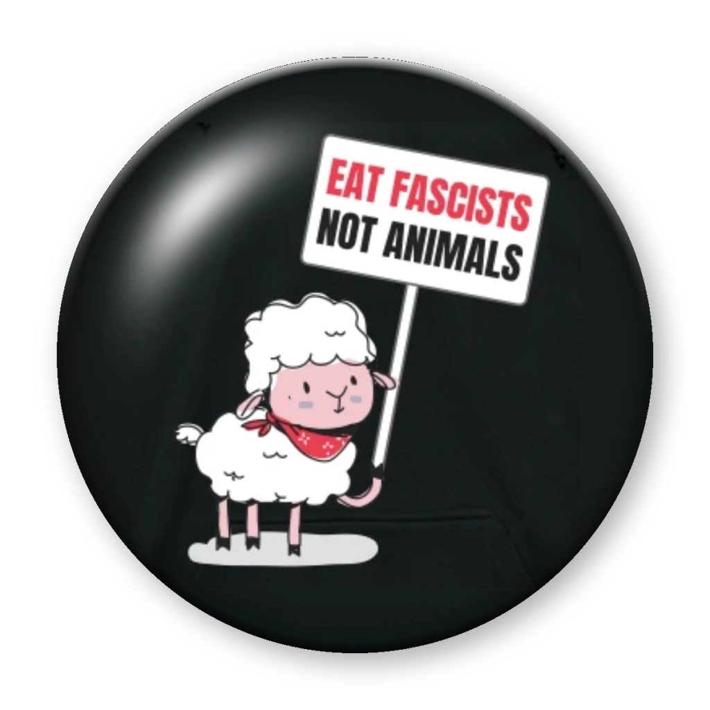 Broche Eat Fascists, Not Animals