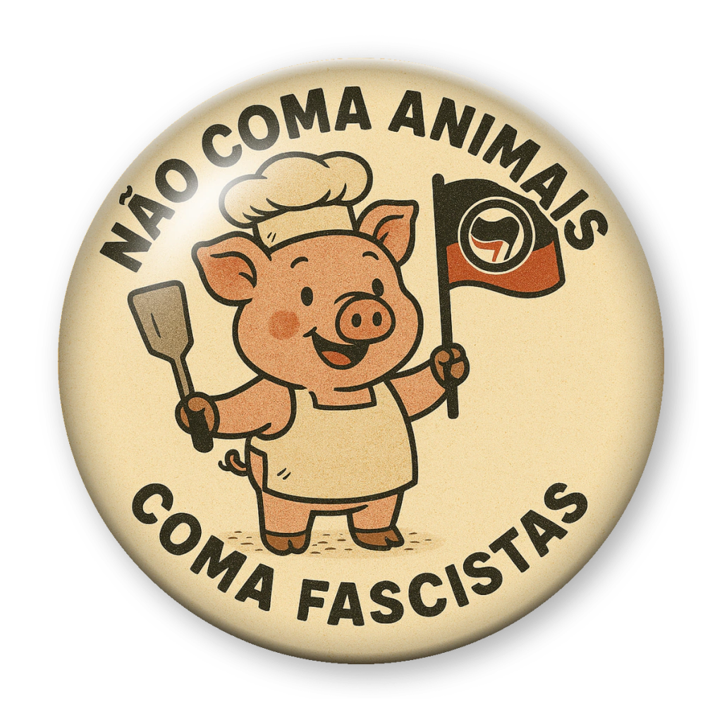 Broche Não Coma Animais, Coma Fascistas