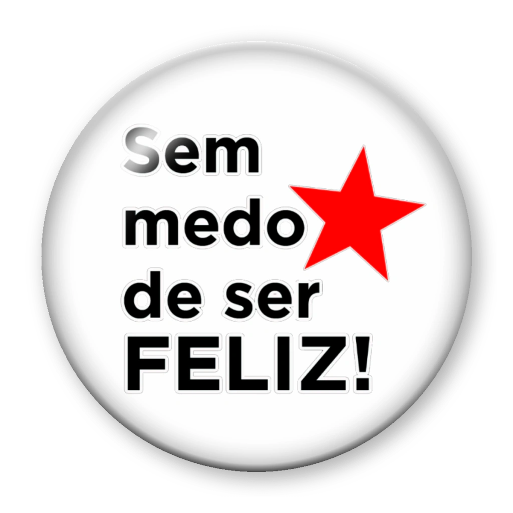 Broche Sem Medo de Ser Feliz